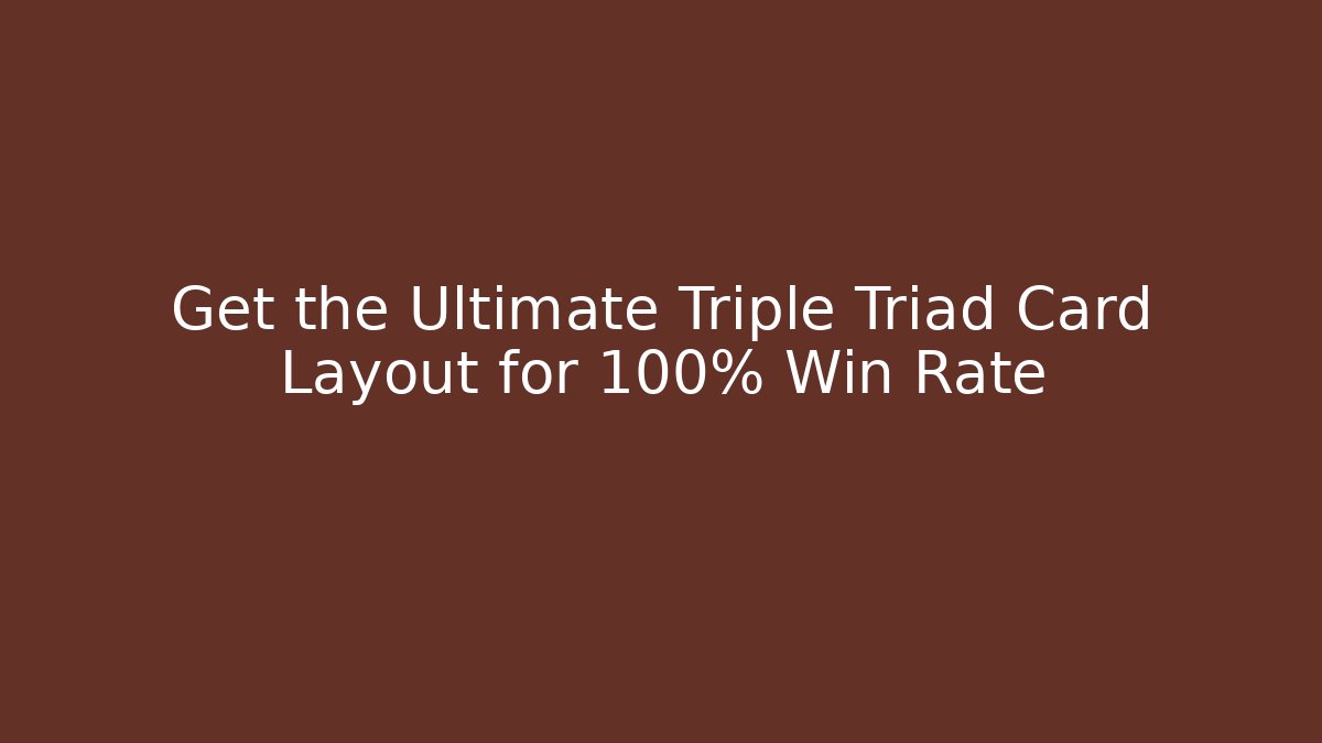 Get the Ultimate Triple Triad Card Layout for 100% Win Rate