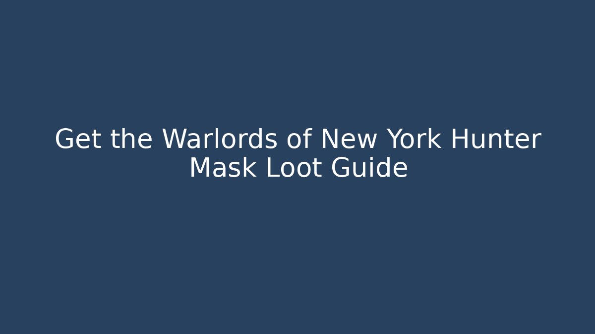 Get the Warlords of New York Hunter Mask Loot Guide