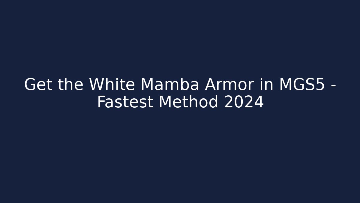 Get the White Mamba Armor in MGS5 – Fastest Method 2024