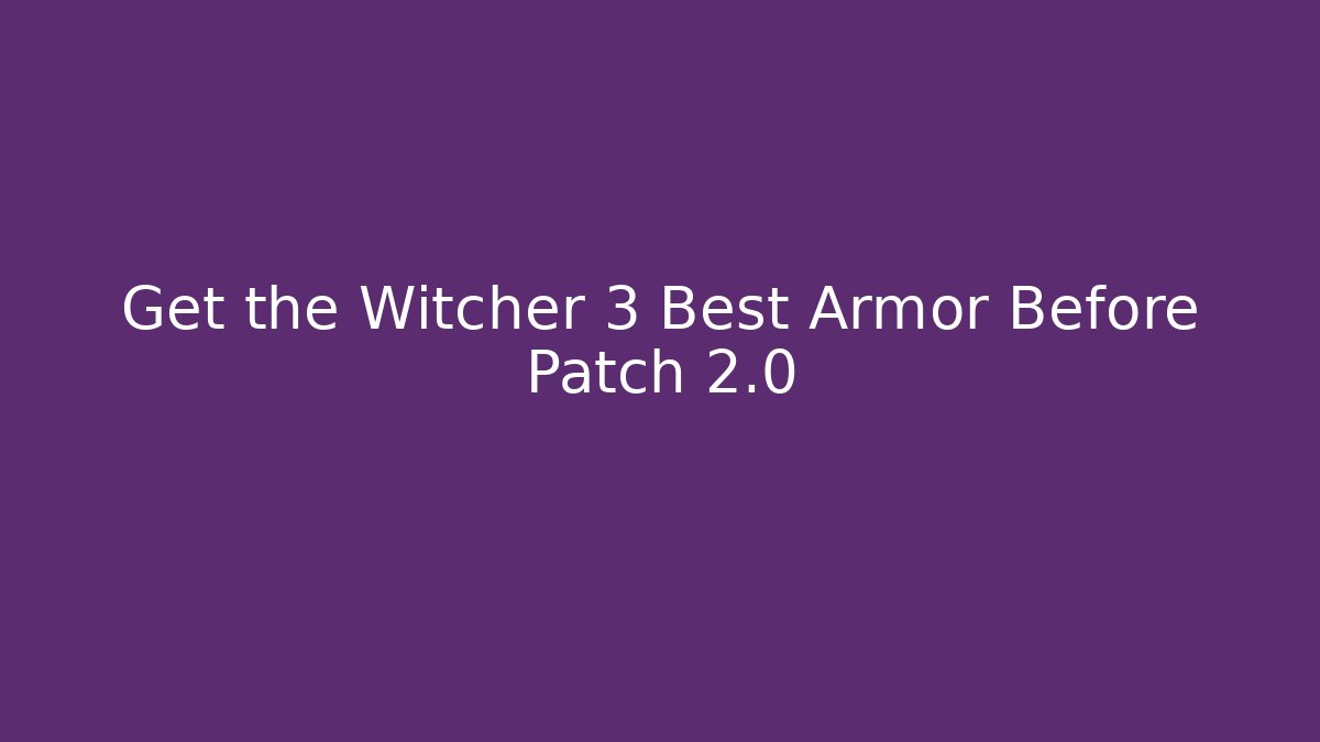 Get the Witcher 3 Best Armor Before Patch 2.0