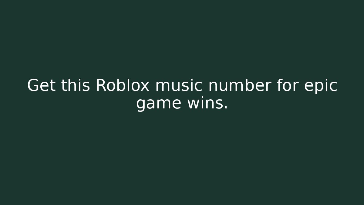 Get this Roblox music number for epic game wins.