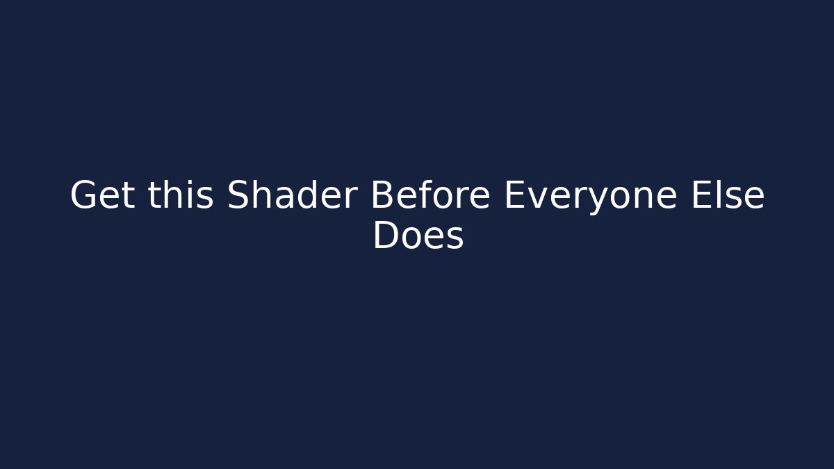 Get this Shader Before Everyone Else Does