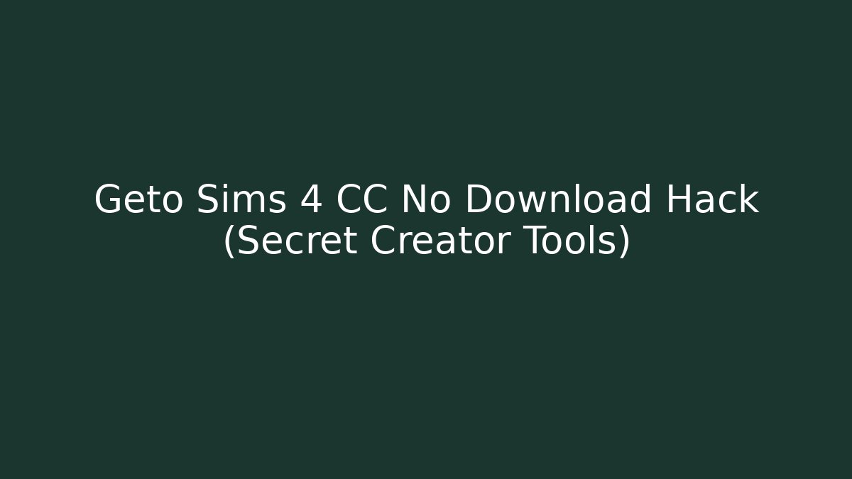 Geto Sims 4 CC No Download Hack (Secret Creator Tools)