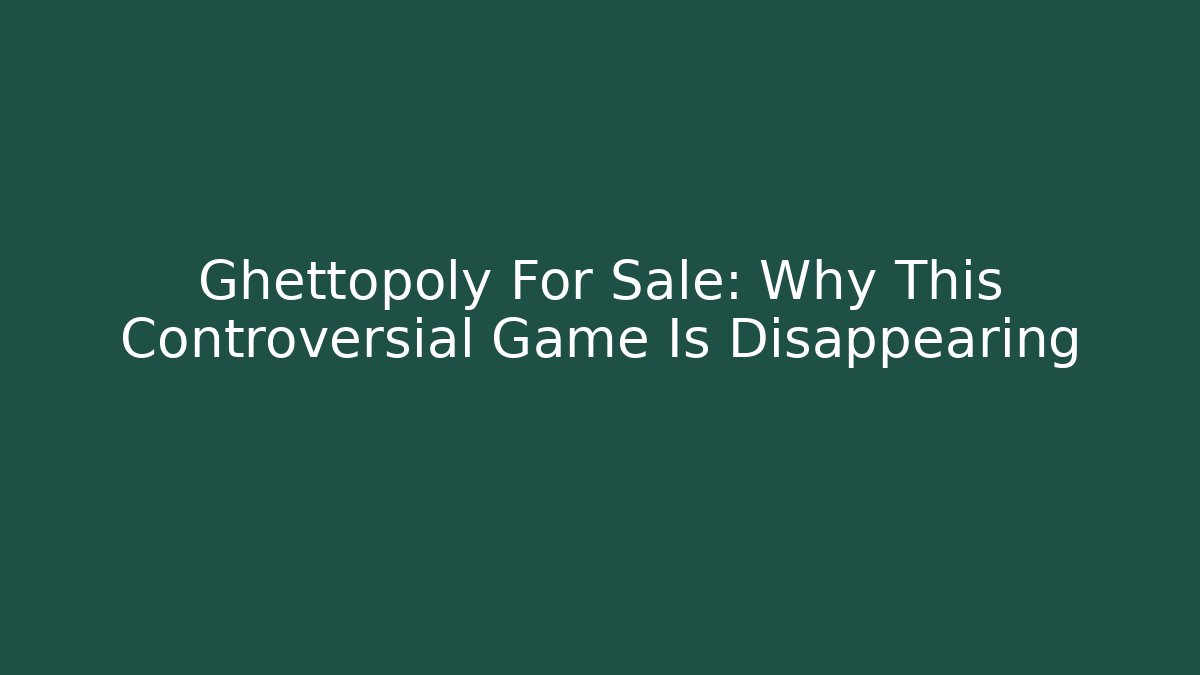 Ghettopoly For Sale: Why This Controversial Game Is Disappearing - Critter Realm
