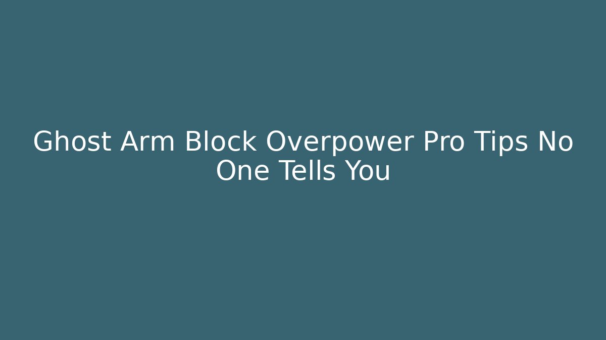 Ghost Arm Block Overpower Pro Tips No One Tells You - Critter Realm