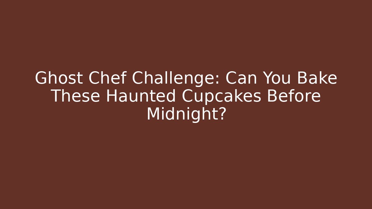 Ghost Chef Challenge: Can You Bake These Haunted Cupcakes Before Midnight?