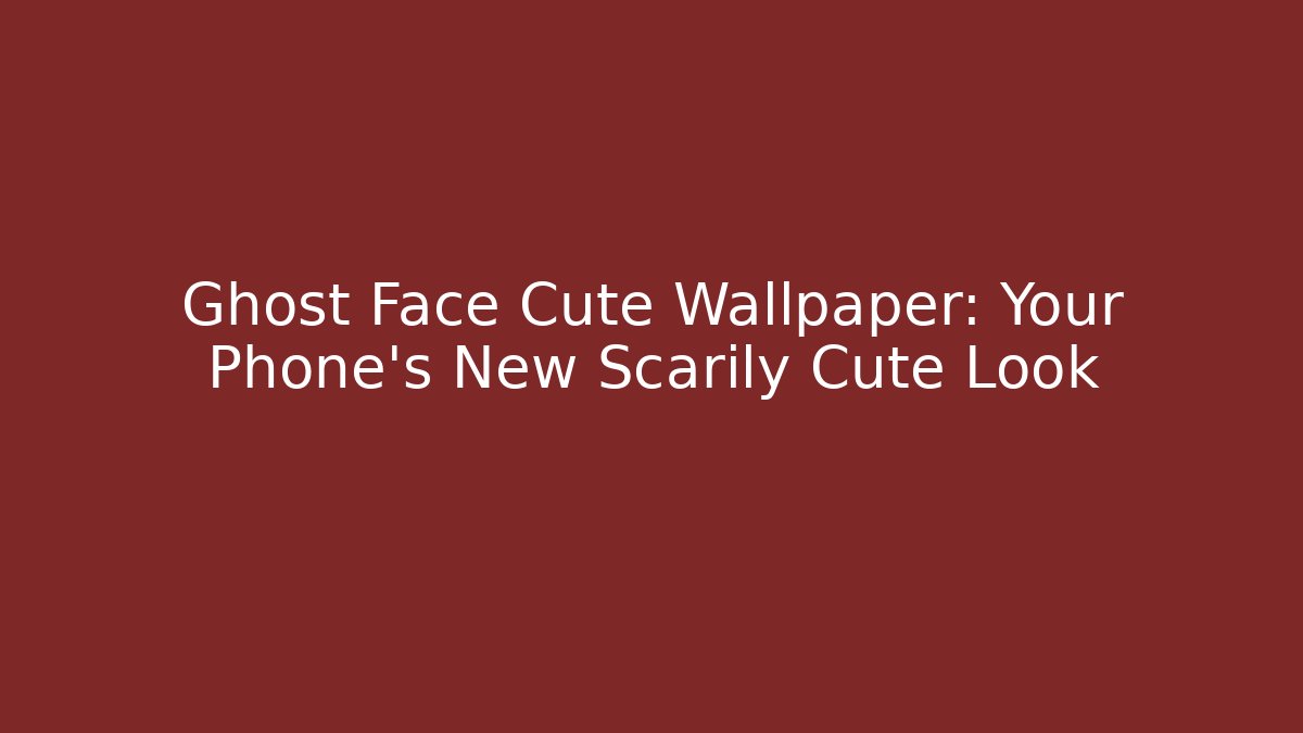 Ghost Face Cute Wallpaper: Your Phone's New Scarily Cute Look