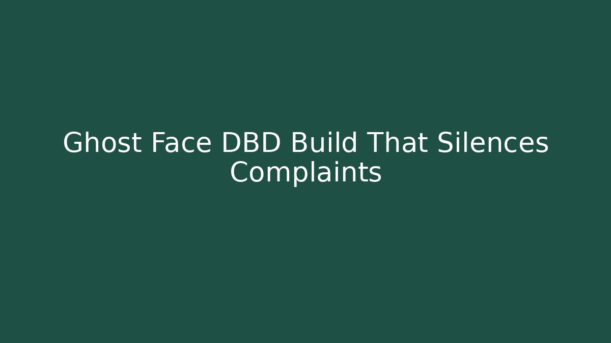 Ghost Face DBD Build That Silences Complaints