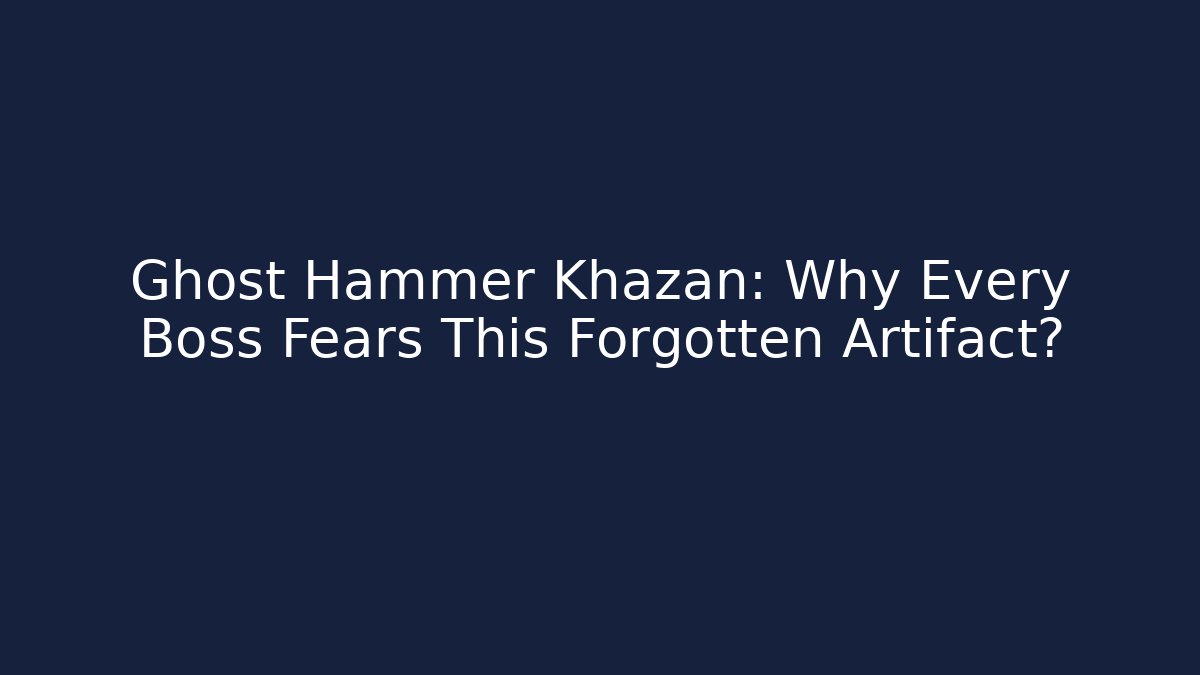 Ghost Hammer Khazan: Why Every Boss Fears This Forgotten Artifact?