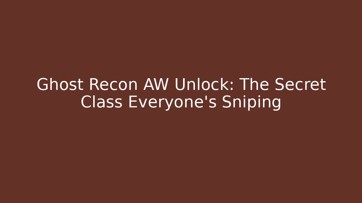 Ghost Recon AW Unlock: The Secret Class Everyone's Sniping
