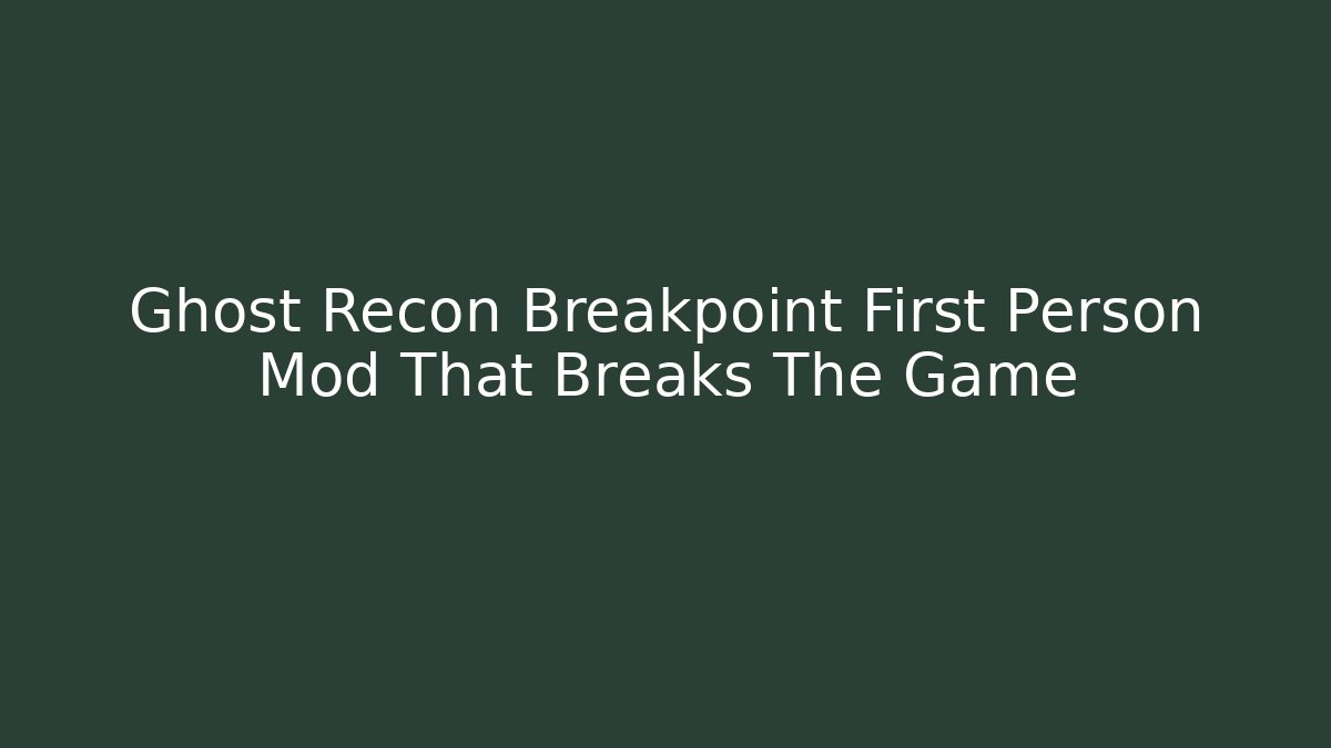 Ghost Recon Breakpoint First Person Mod That Breaks The Game - Critter Realm