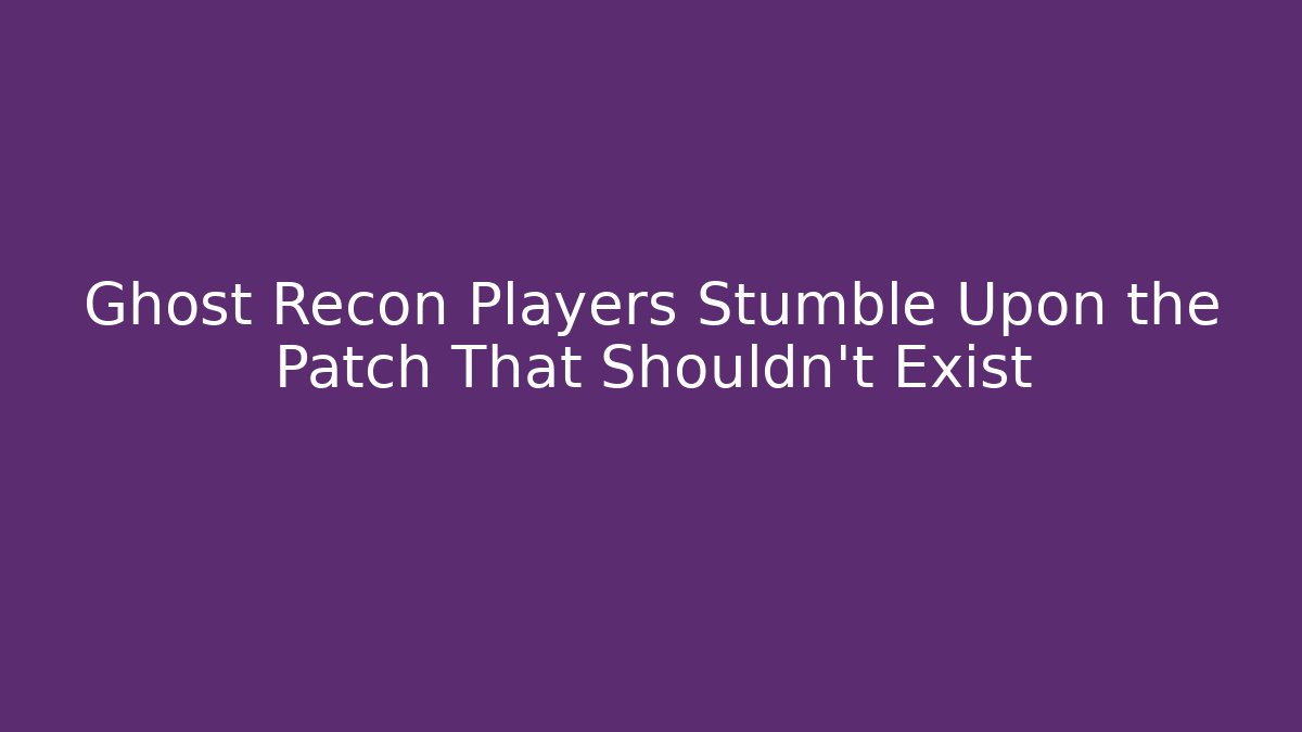 Ghost Recon Players Stumble Upon the Patch That Shouldn't Exist - Critter Realm