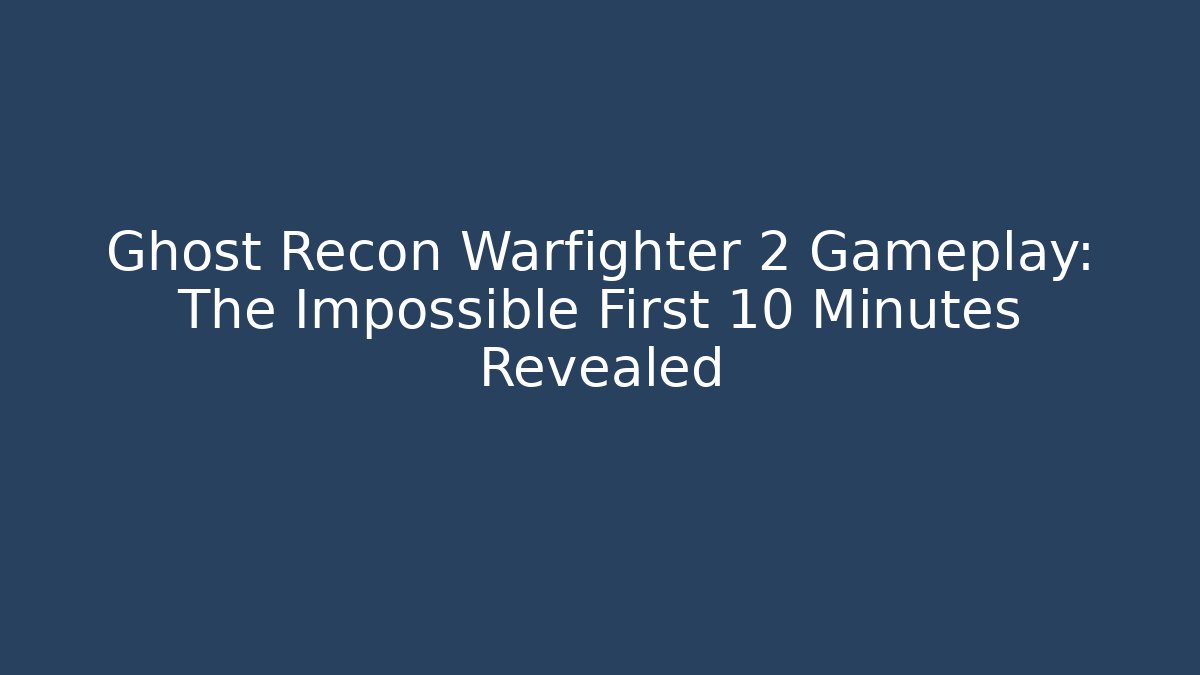 Ghost Recon Warfighter 2 Gameplay: The Impossible First 10 Minutes Revealed - Critter Realm