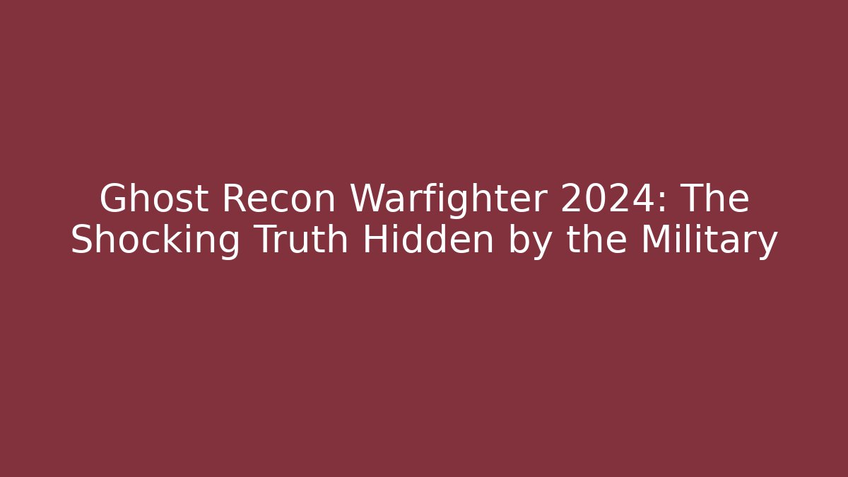 Ghost Recon Warfighter 2024: The Shocking Truth Hidden by the Military