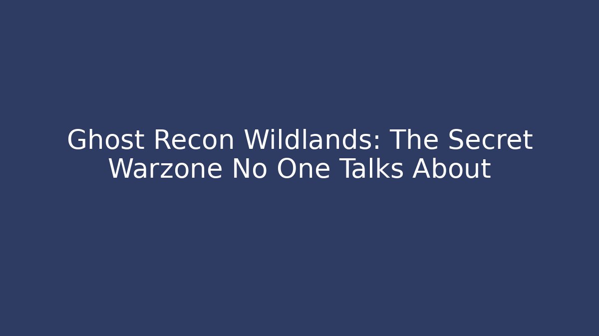 Ghost Recon Wildlands: The Secret Warzone No One Talks About