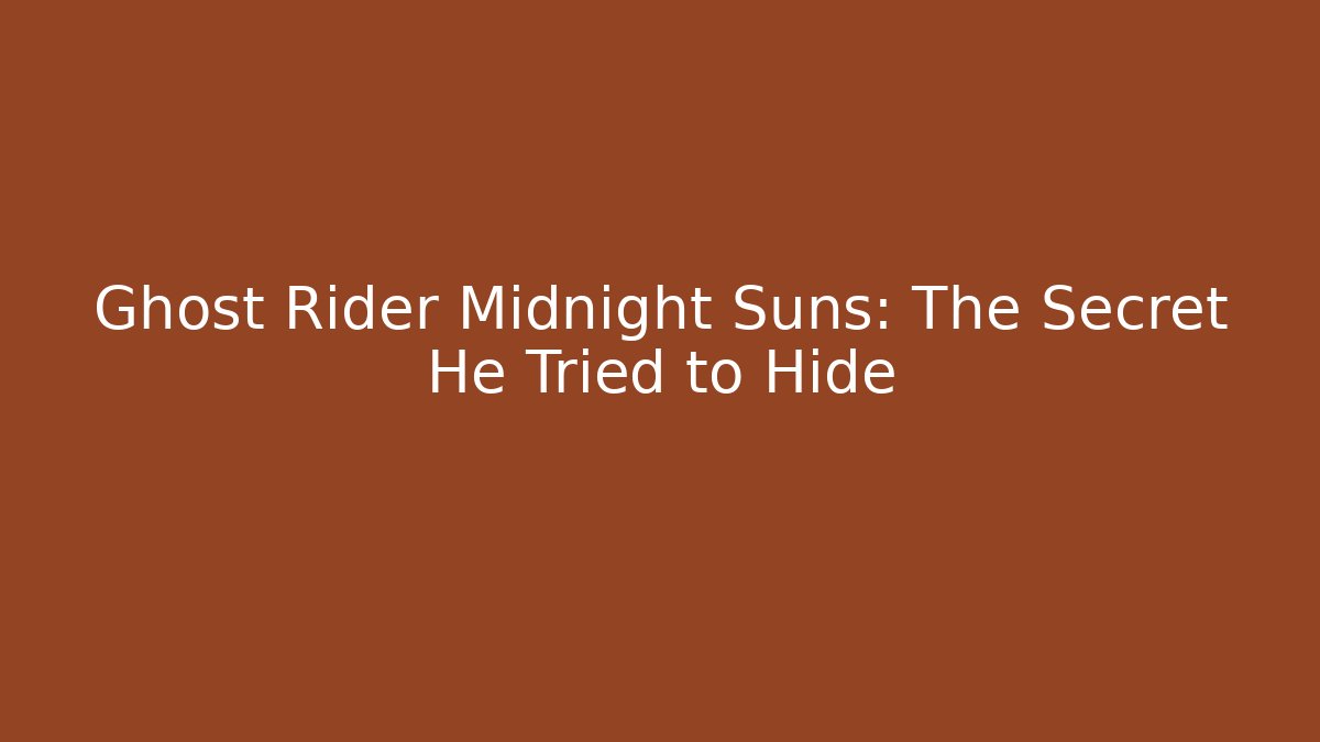 Ghost Rider Midnight Suns: The Secret He Tried to Hide