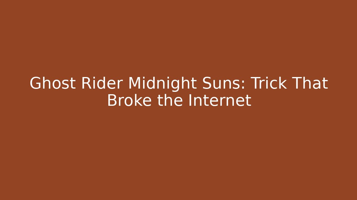 Ghost Rider Midnight Suns: Trick That Broke the Internet
