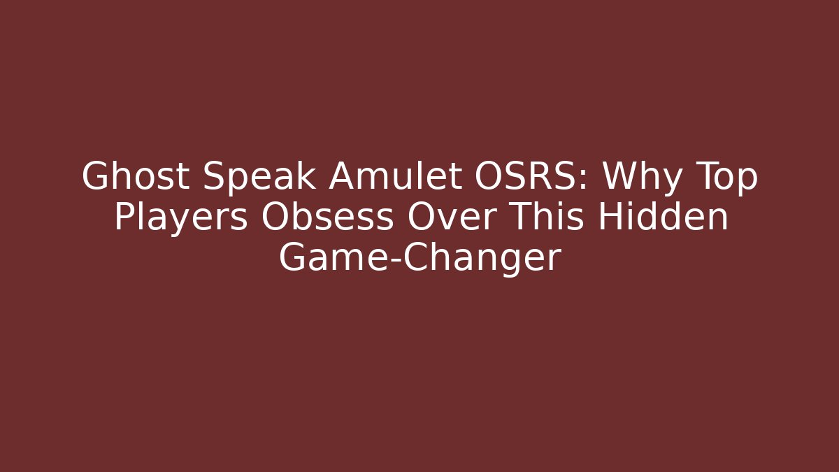 Ghost Speak Amulet OSRS: Why Top Players Obsess Over This Hidden Game-Changer