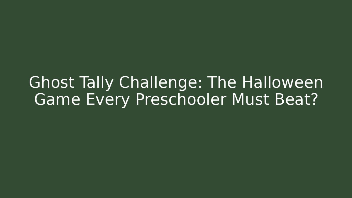 Ghost Tally Challenge: The Halloween Game Every Preschooler Must Beat? - Critter Realm