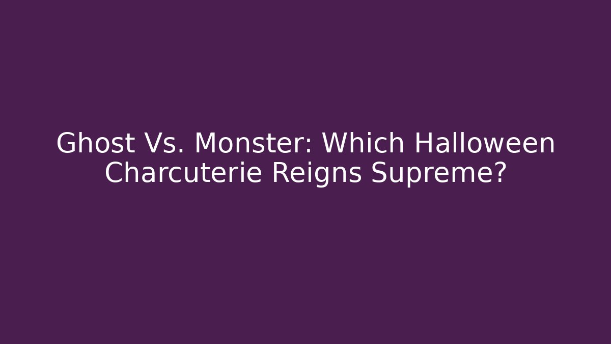 Ghost Vs. Monster: Which Halloween Charcuterie Reigns Supreme?