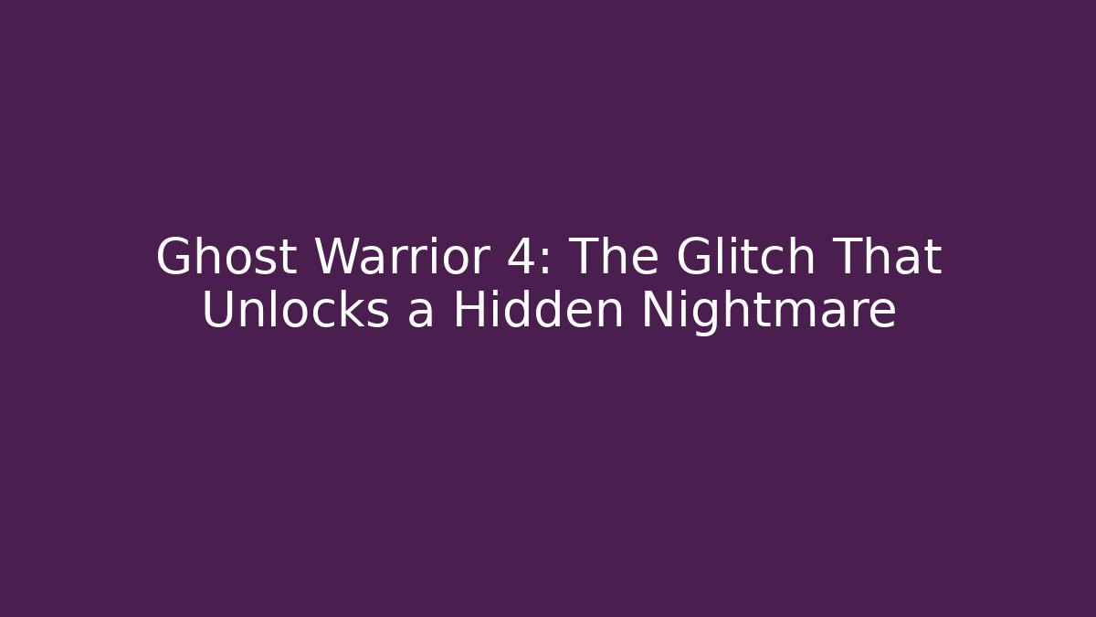 Ghost Warrior 4: The Glitch That Unlocks a Hidden Nightmare - Critter Realm