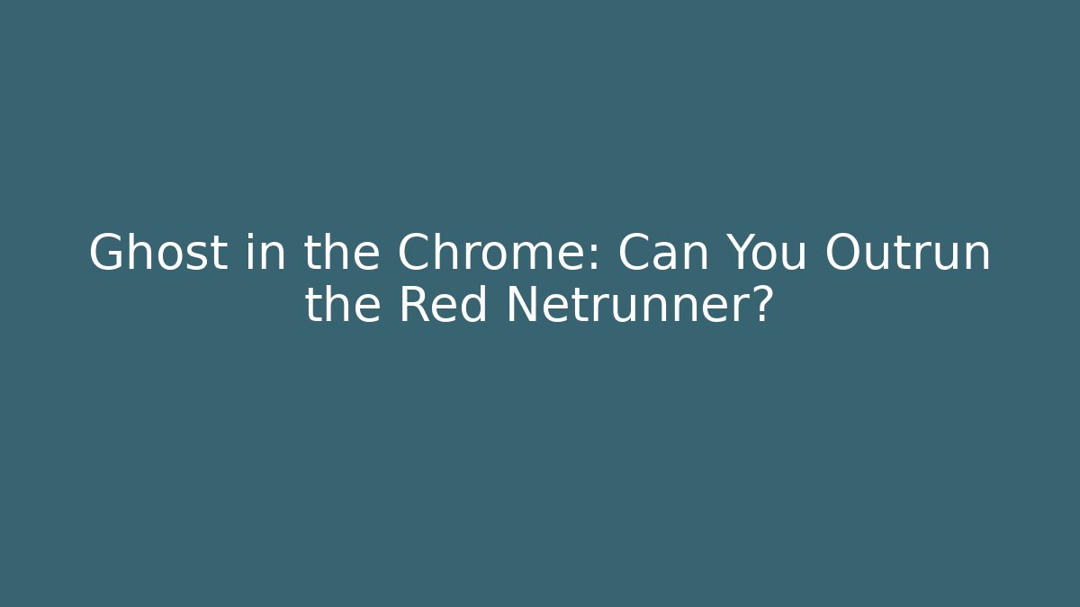 Ghost in the Chrome: Can You Outrun the Red Netrunner?