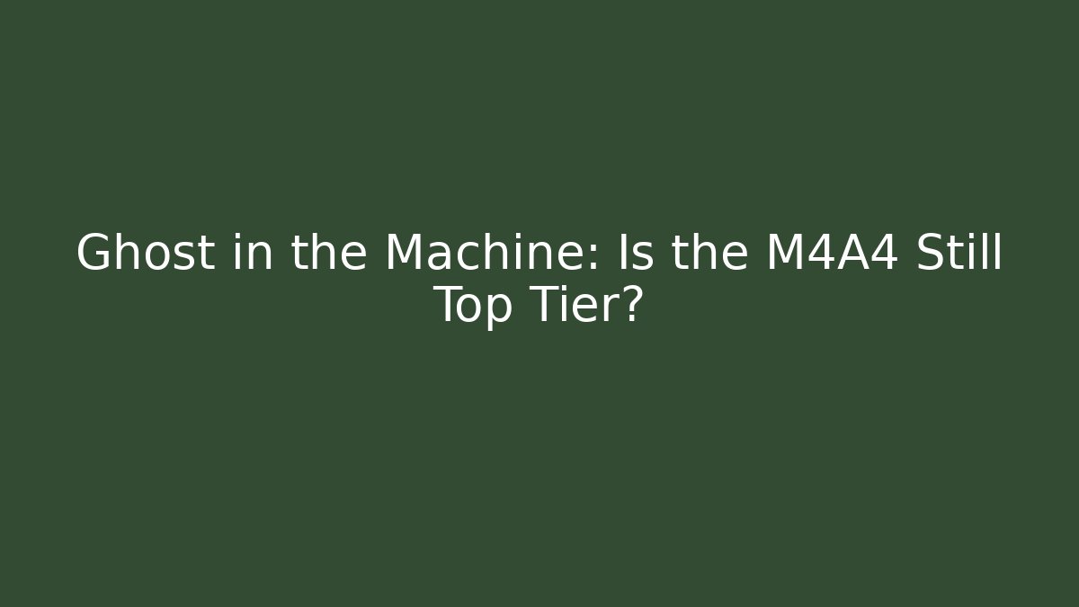 Ghost in the Machine: Is the M4A4 Still Top Tier?
