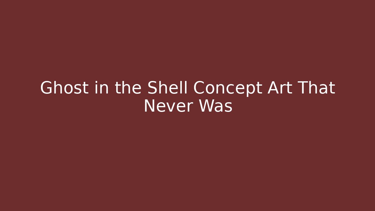 Ghost in the Shell Concept Art That Never Was