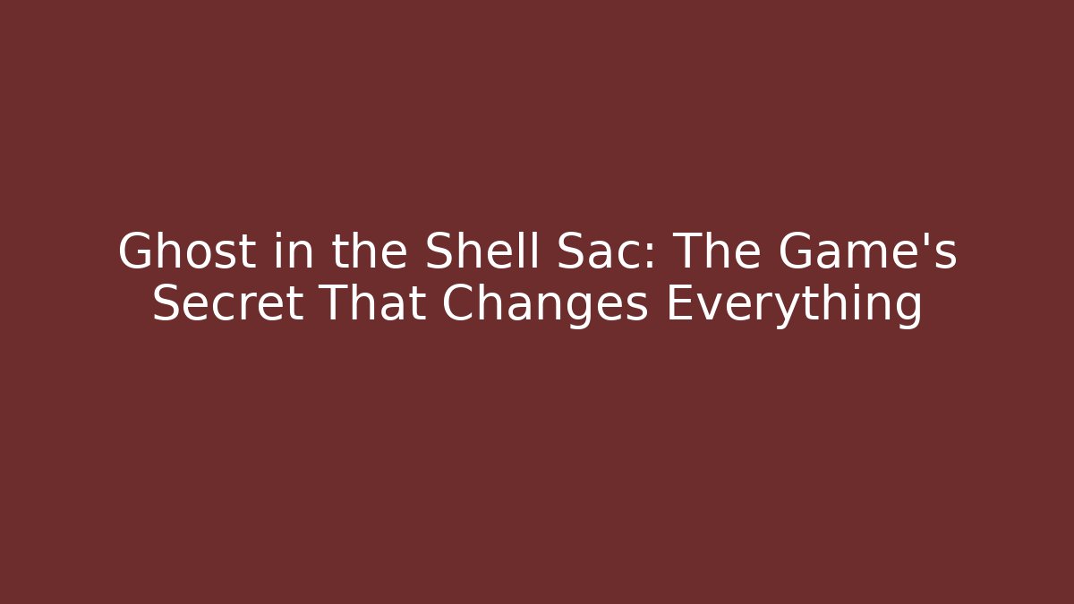 Ghost in the Shell Sac: The Game's Secret That Changes Everything
