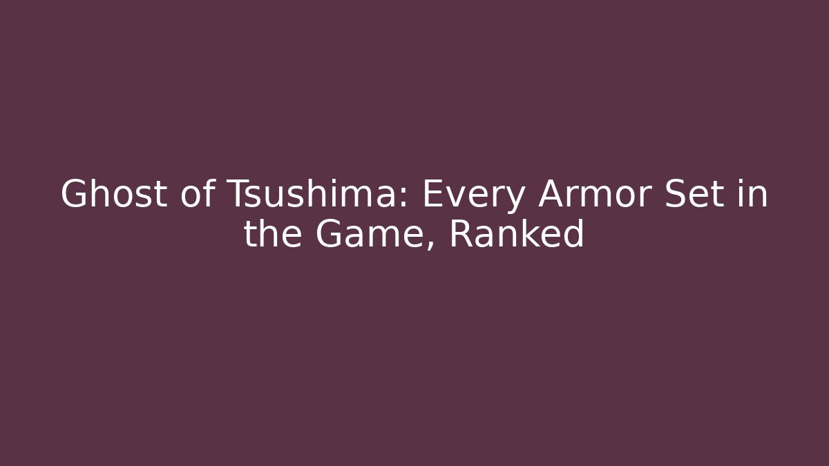 Ghost of Tsushima: Every Armor Set in the Game, Ranked