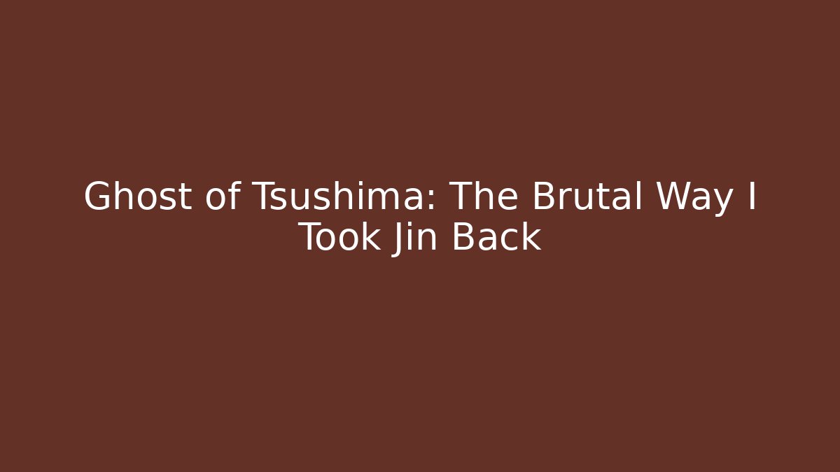 Ghost of Tsushima: The Brutal Way I Took Jin Back