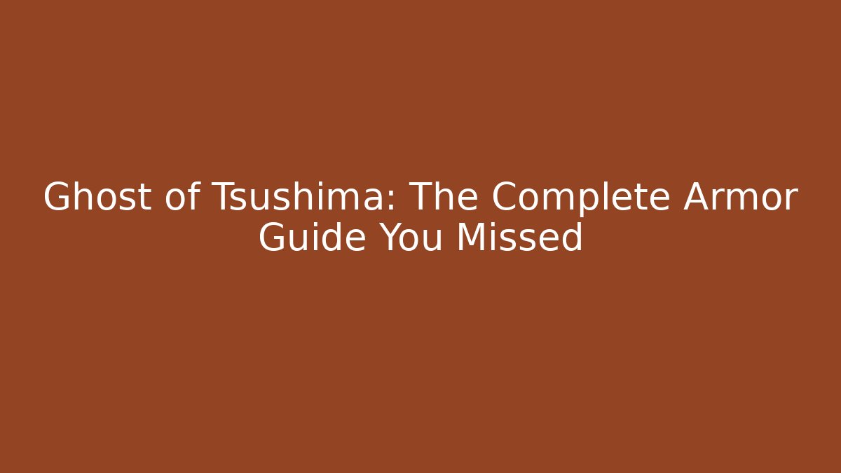 Ghost of Tsushima: The Complete Armor Guide You Missed
