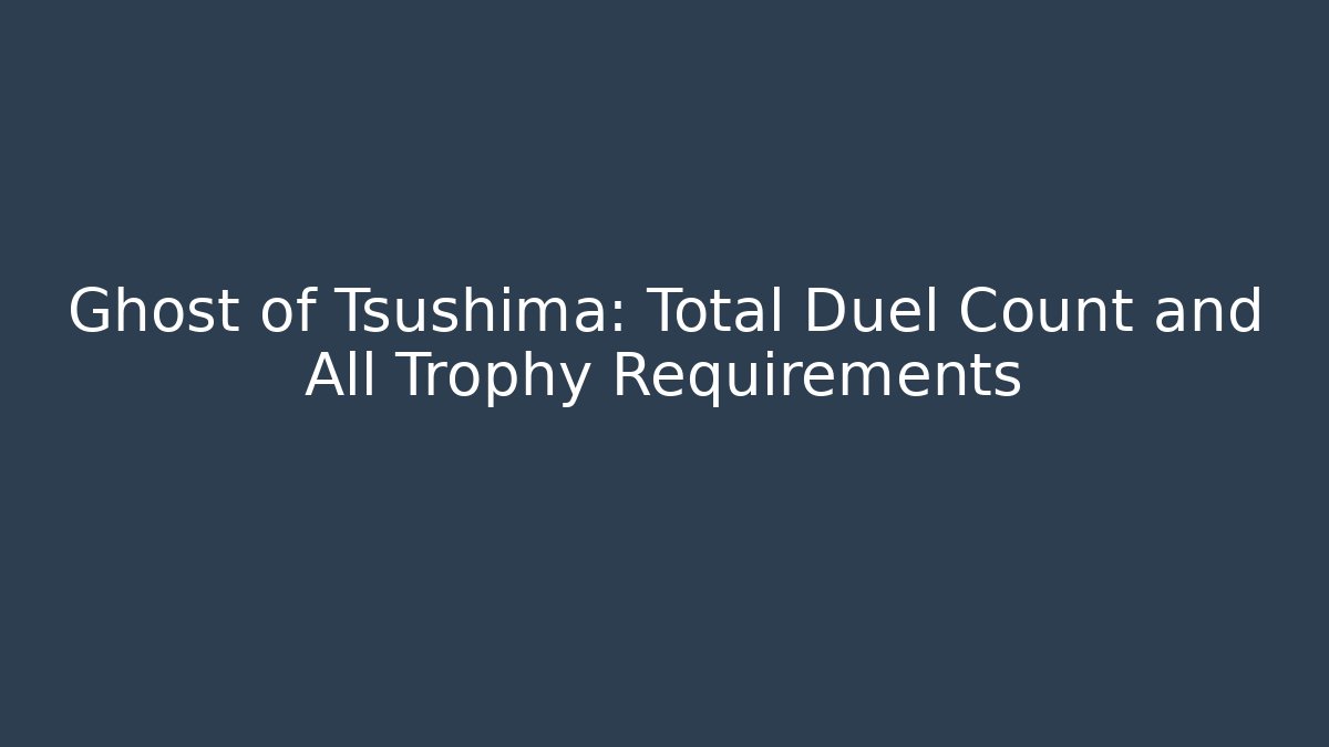 Ghost of Tsushima: Total Duel Count and All Trophy Requirements