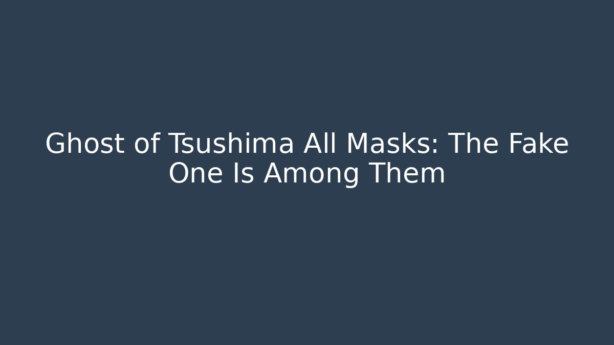 Ghost of Tsushima All Masks: The Fake One Is Among Them