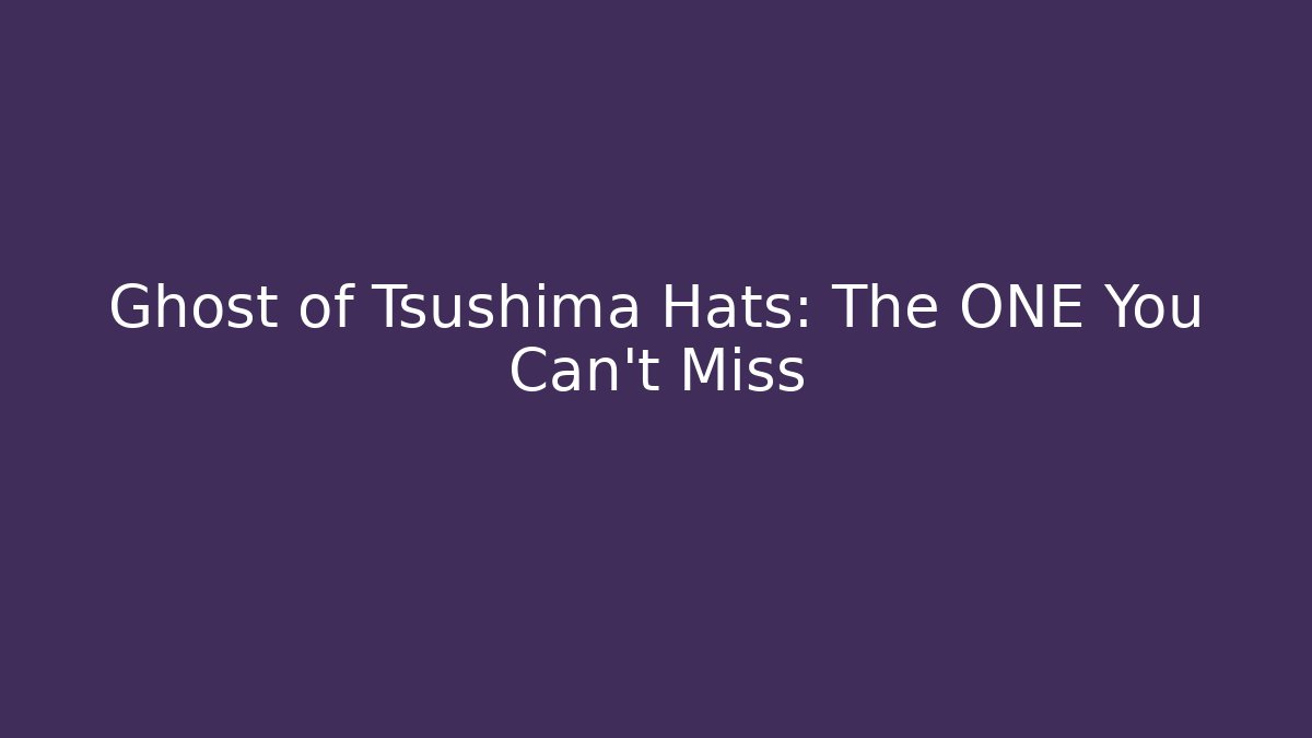 Ghost of Tsushima Hats: The ONE You Can't Miss
