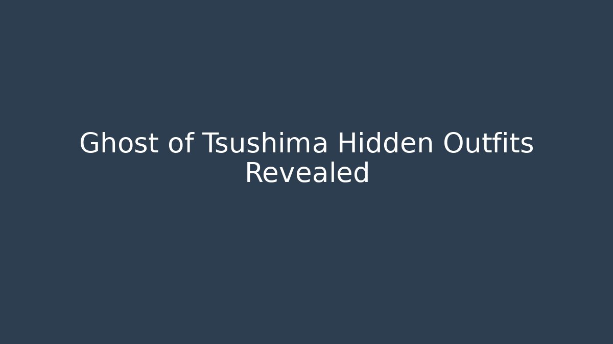 Ghost of Tsushima Hidden Outfits Revealed - Critter Realm