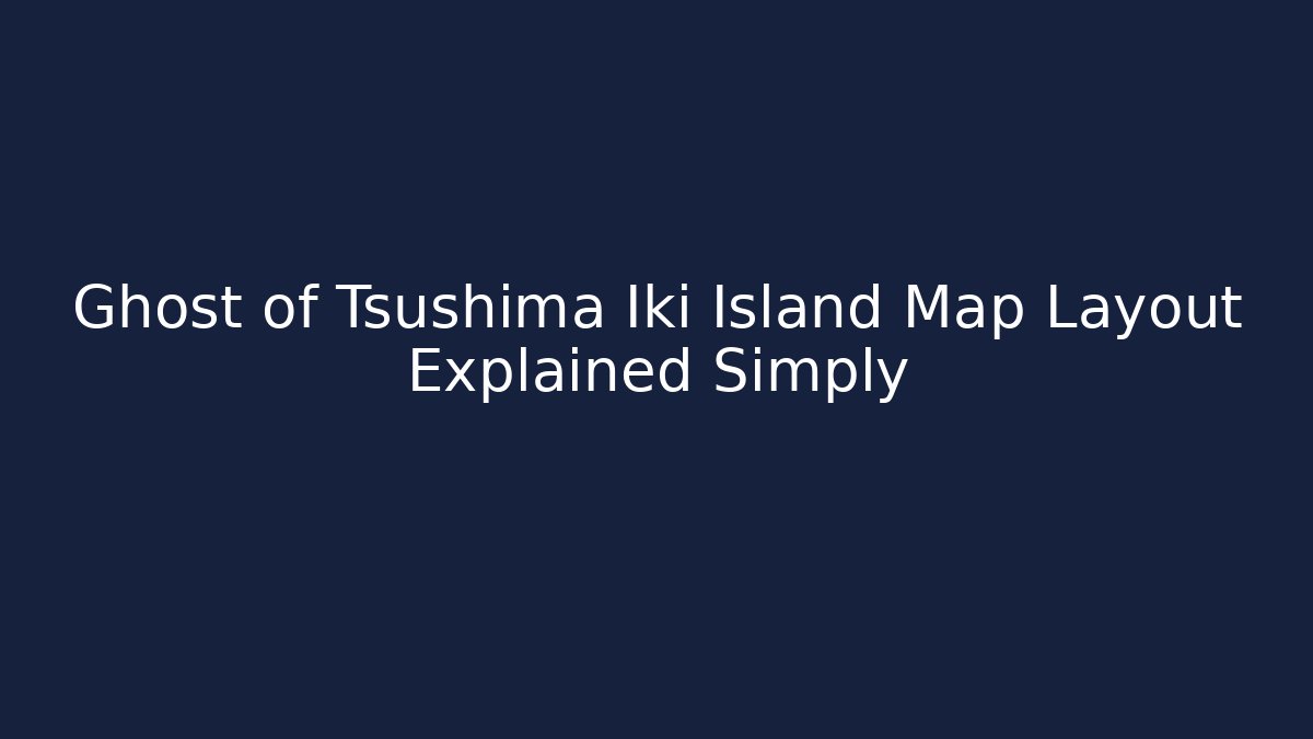 Ghost of Tsushima Iki Island Map Layout Explained Simply