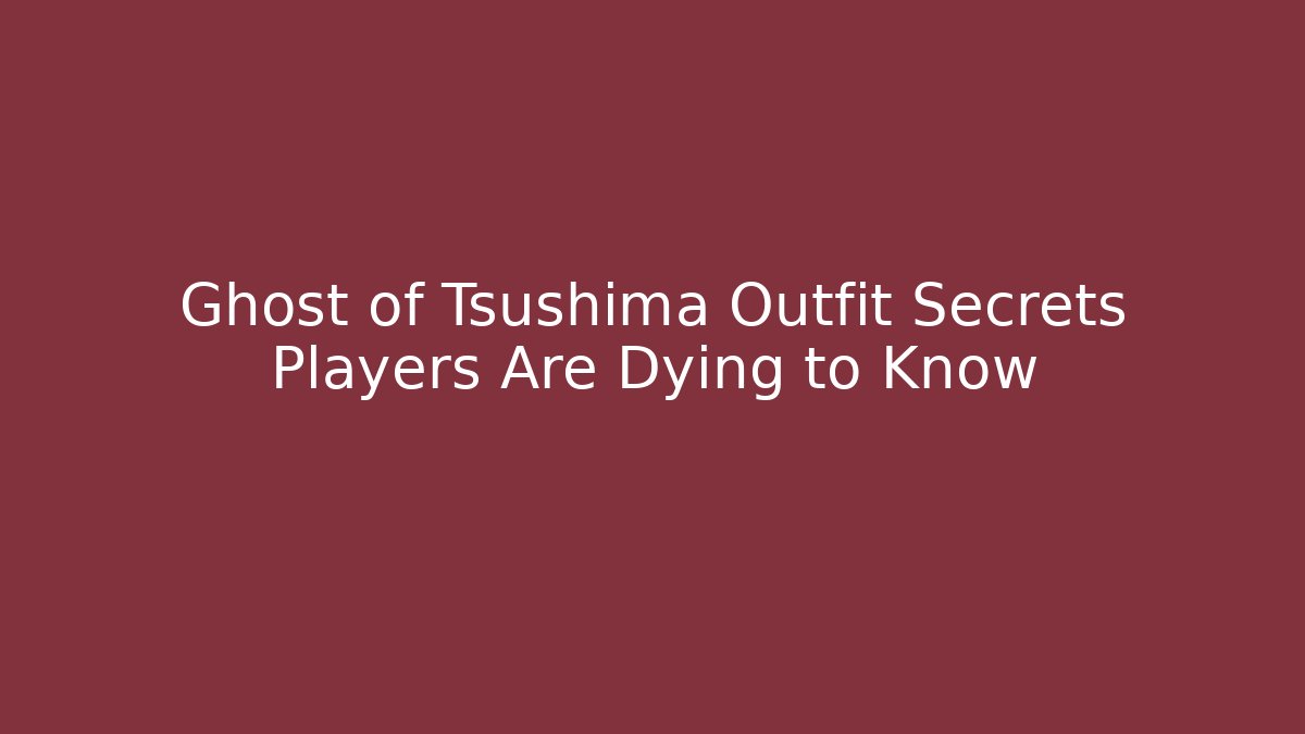 Ghost of Tsushima Outfit Secrets Players Are Dying to Know