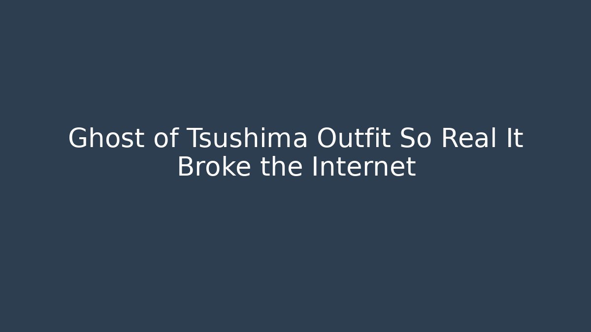 Ghost of Tsushima Outfit So Real It Broke the Internet