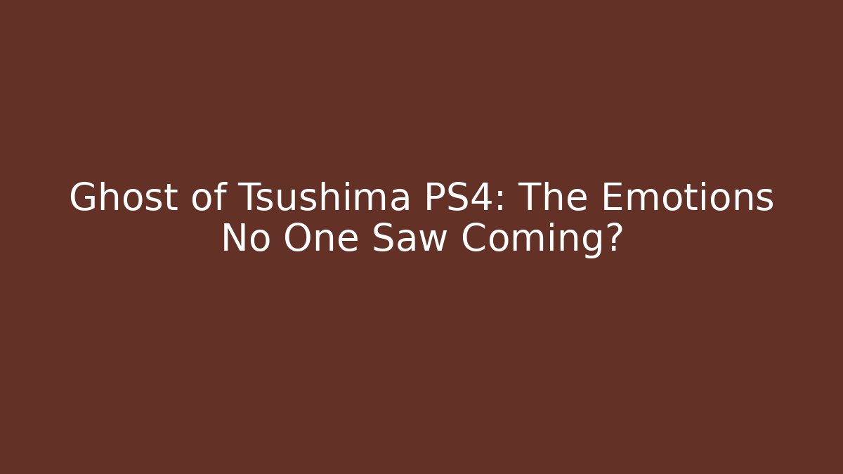 Ghost of Tsushima PS4: The Emotions No One Saw Coming?