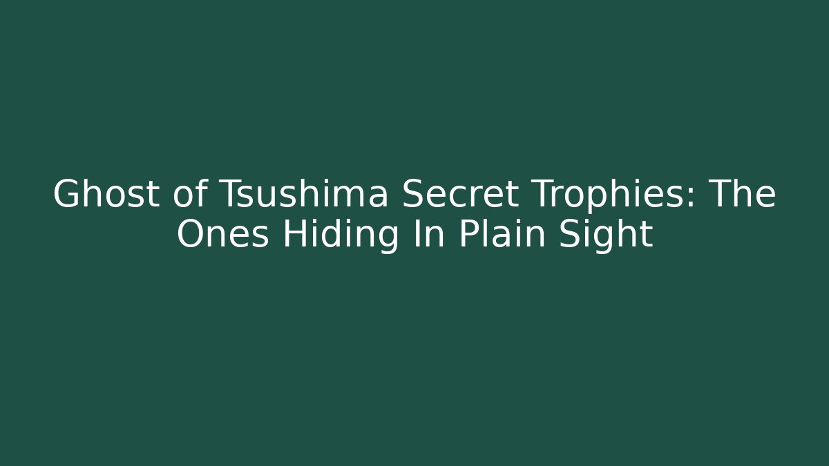 Ghost of Tsushima Secret Trophies: The Ones Hiding In Plain Sight