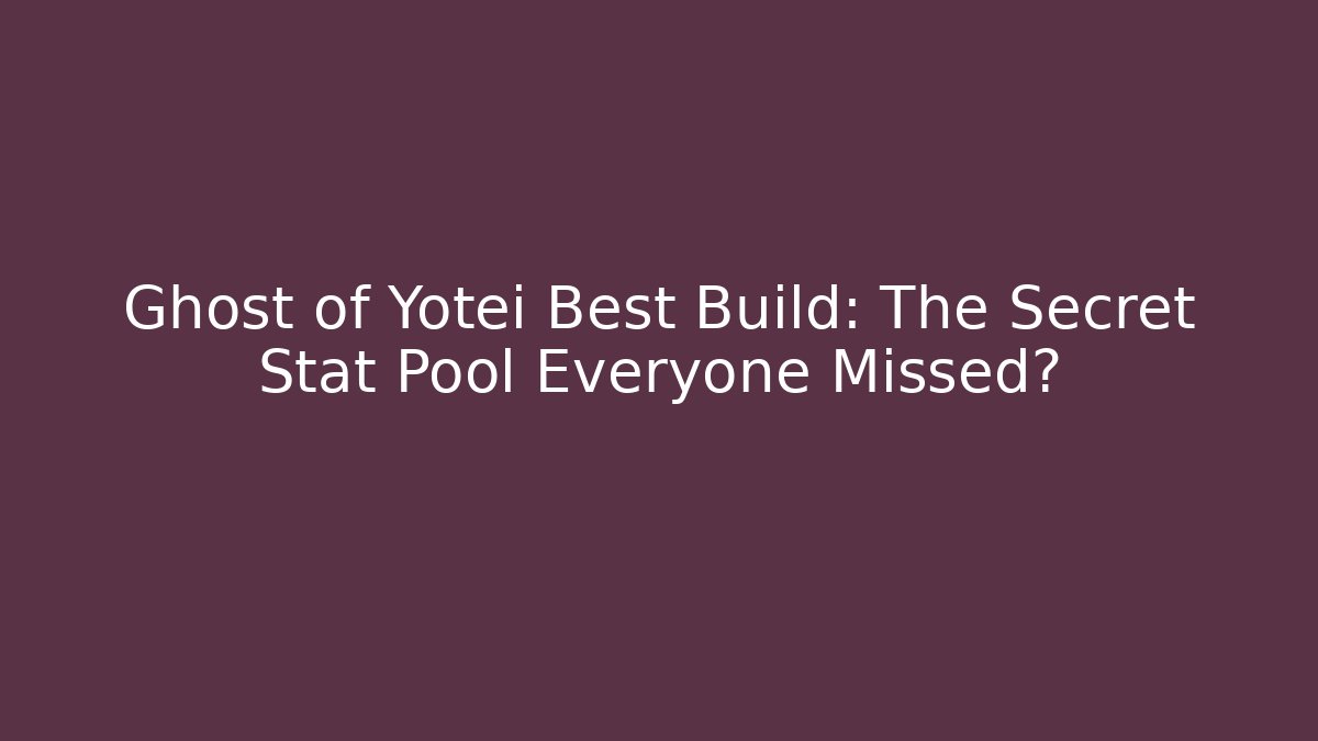 Ghost of Yotei Best Build: The Secret Stat Pool Everyone Missed?