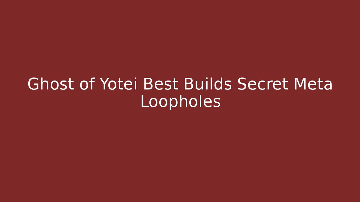Ghost of Yotei Best Builds Secret Meta Loopholes