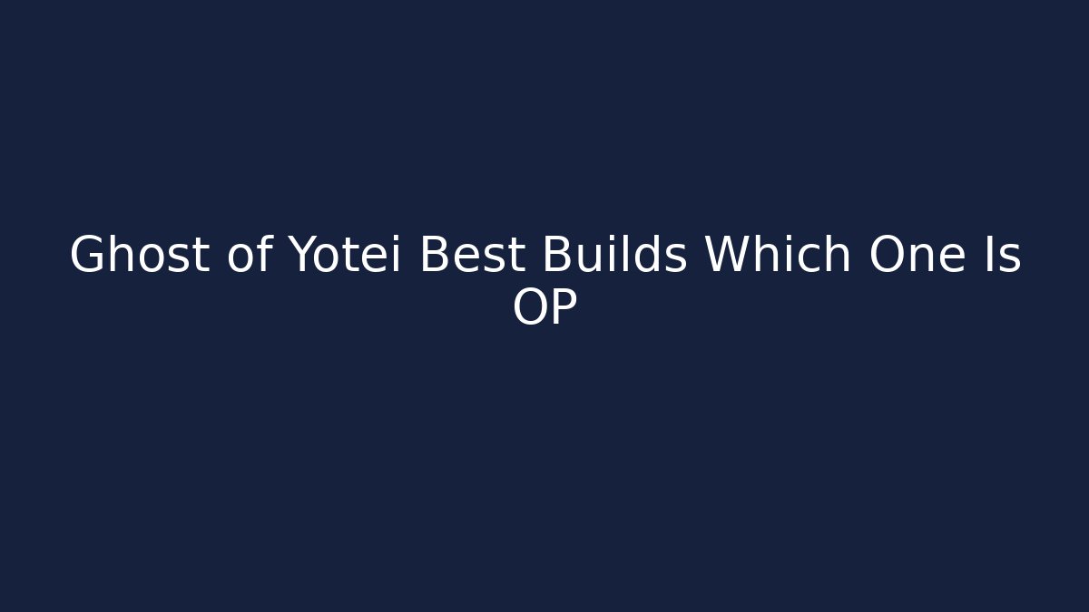 Ghost of Yotei Best Builds Which One Is OP