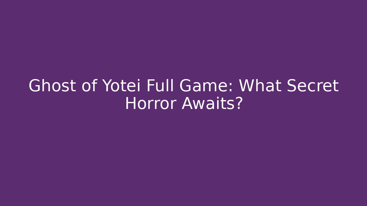 Ghost of Yotei Full Game: What Secret Horror Awaits?