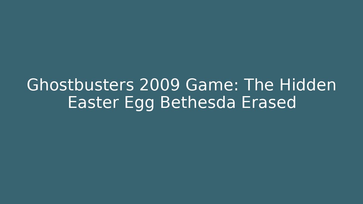Ghostbusters 2009 Game: The Hidden Easter Egg Bethesda Erased