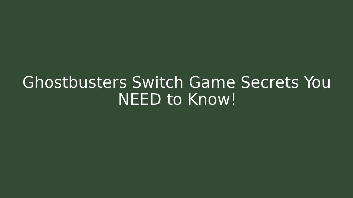 Ghostbusters Switch Game Secrets You NEED to Know!