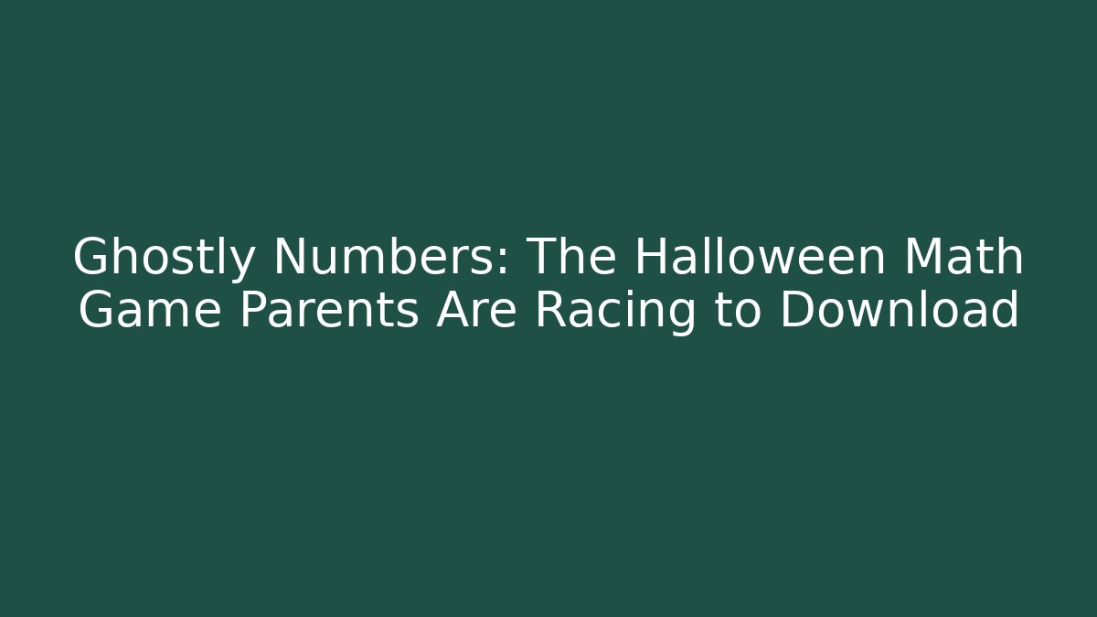 Ghostly Numbers: The Halloween Math Game Parents Are Racing to Download