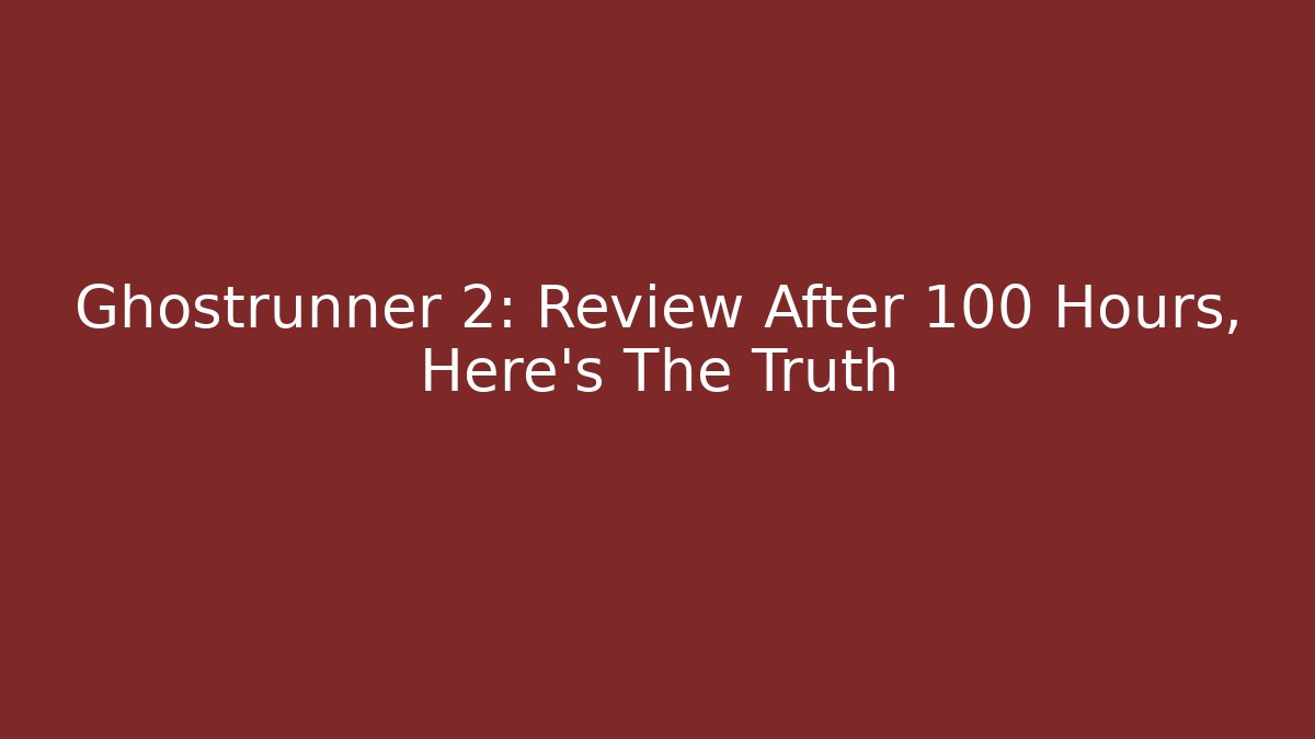 Ghostrunner 2: Review After 100 Hours, Here's The Truth - Critter Realm