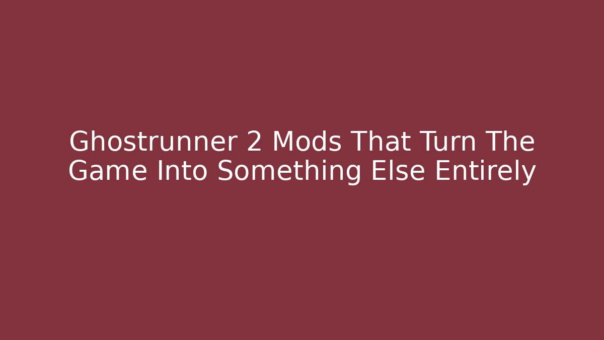 Ghostrunner 2 Mods That Turn The Game Into Something Else Entirely